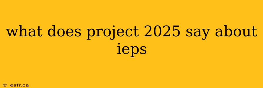 what does project 2025 say about ieps