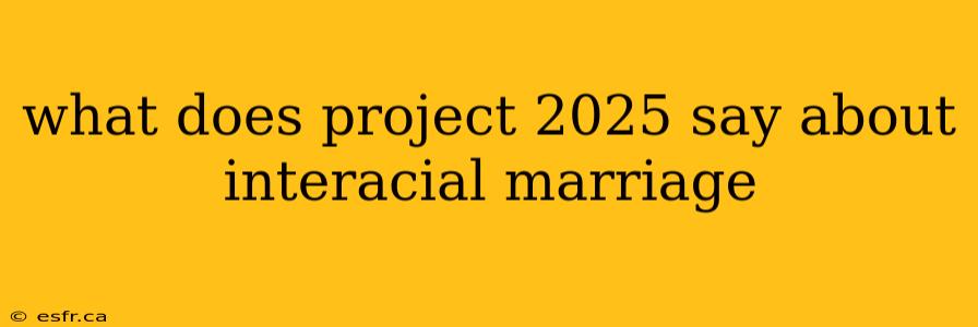 what does project 2025 say about interacial marriage