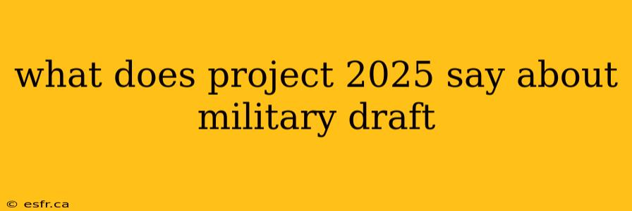 what does project 2025 say about military draft