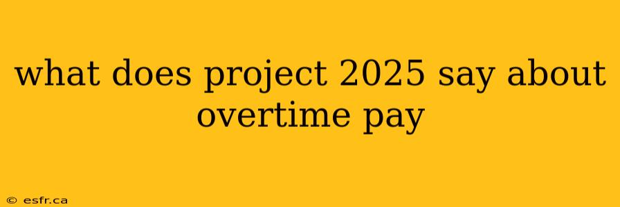 what does project 2025 say about overtime pay