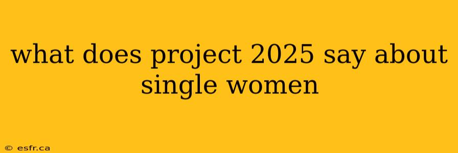 what does project 2025 say about single women