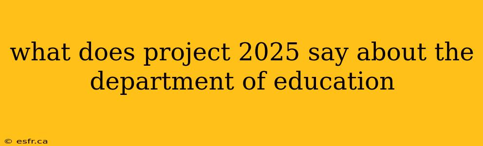 what does project 2025 say about the department of education