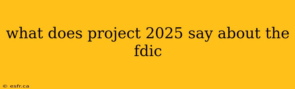 what does project 2025 say about the fdic