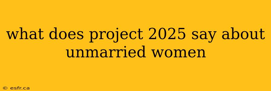 what does project 2025 say about unmarried women