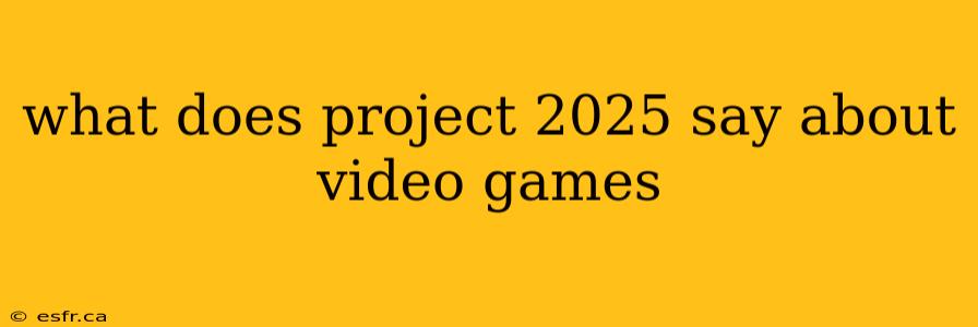 what does project 2025 say about video games