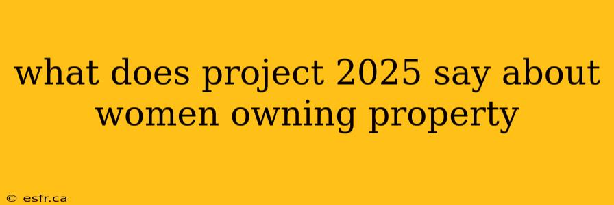 what does project 2025 say about women owning property