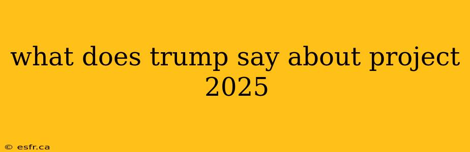 what does trump say about project 2025