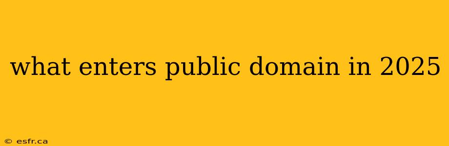 what enters public domain in 2025