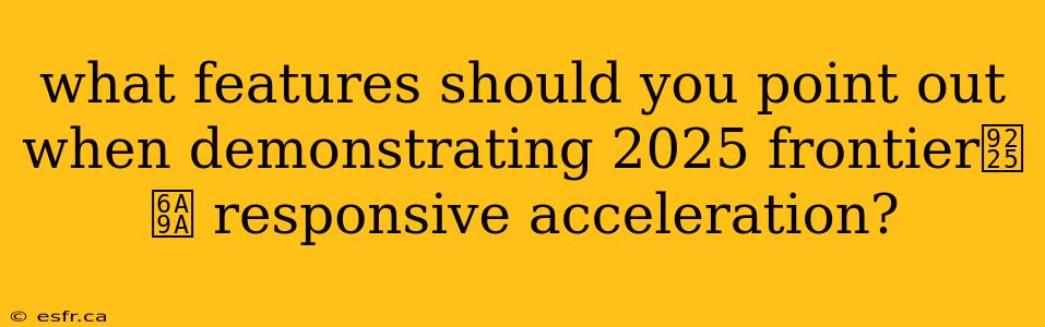 what features should you point out when demonstrating 2025 frontier鈥檚 responsive acceleration?