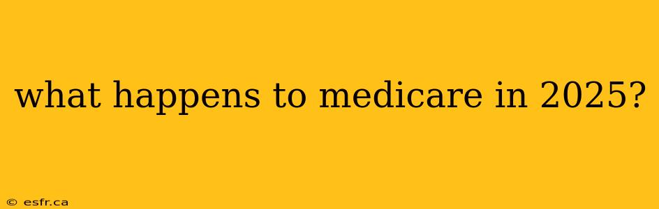 what happens to medicare in 2025?