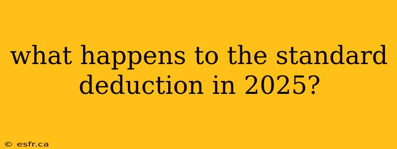 what happens to the standard deduction in 2025?