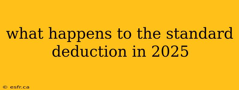 what happens to the standard deduction in 2025