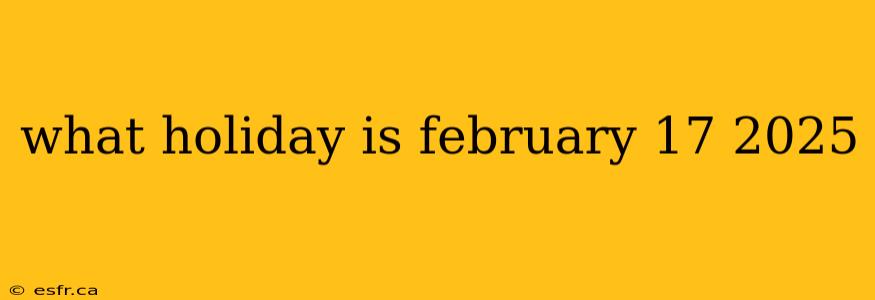 what holiday is february 17 2025