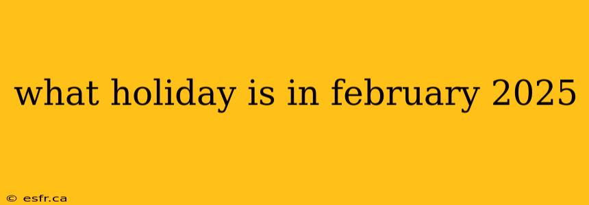 what holiday is in february 2025