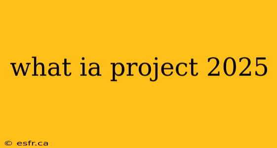 what ia project 2025