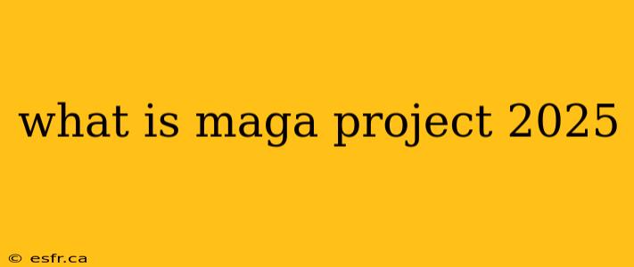 what is maga project 2025