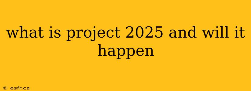 what is project 2025 and will it happen