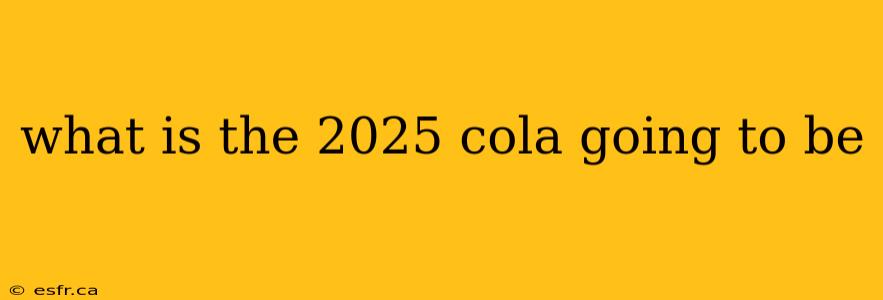 what is the 2025 cola going to be