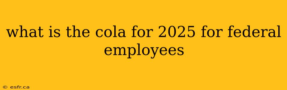 what is the cola for 2025 for federal employees