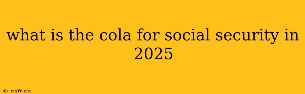 what is the cola for social security in 2025