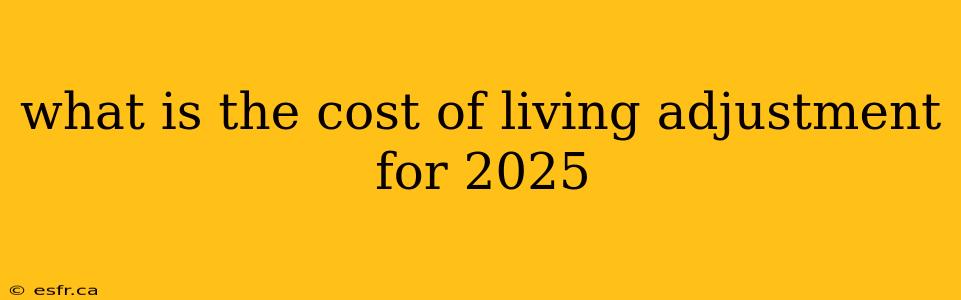 what is the cost of living adjustment for 2025