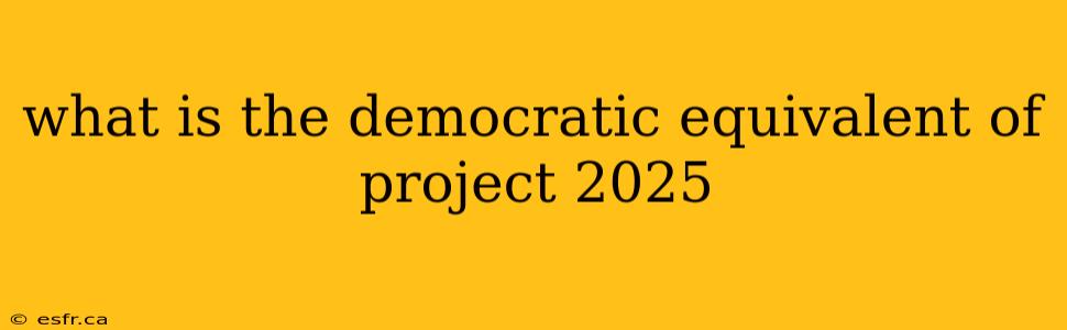 what is the democratic equivalent of project 2025