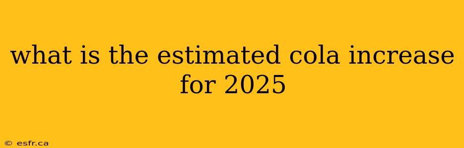 what is the estimated cola increase for 2025