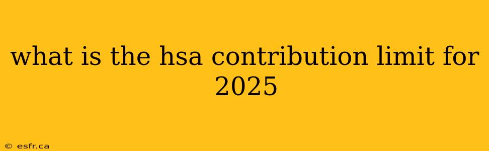 what is the hsa contribution limit for 2025