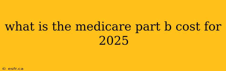 what is the medicare part b cost for 2025