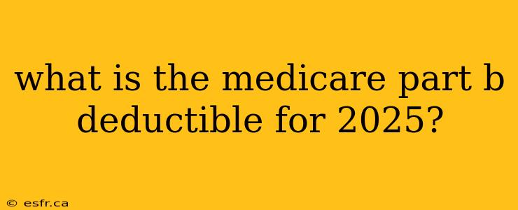 what is the medicare part b deductible for 2025?