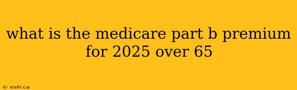 what is the medicare part b premium for 2025 over 65