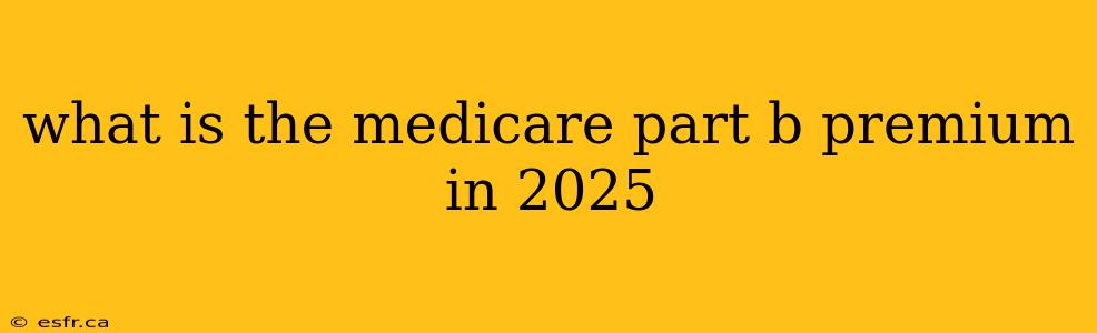 what is the medicare part b premium in 2025