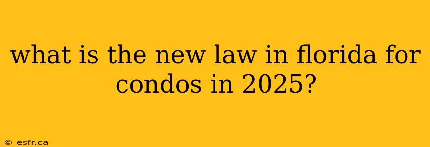 what is the new law in florida for condos in 2025?