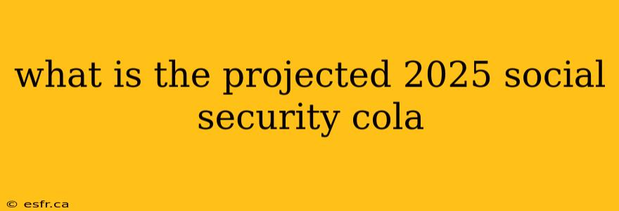 what is the projected 2025 social security cola