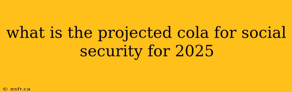 what is the projected cola for social security for 2025