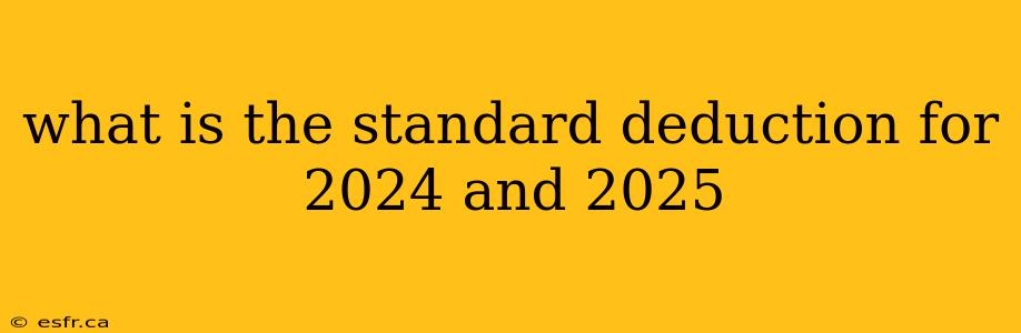 what is the standard deduction for 2024 and 2025