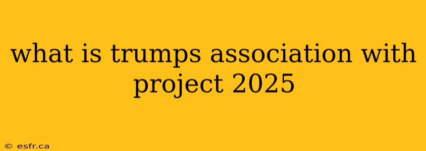 what is trumps association with project 2025