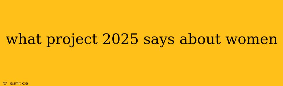 what project 2025 says about women