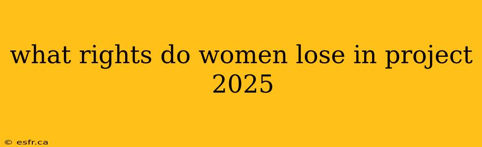 what rights do women lose in project 2025