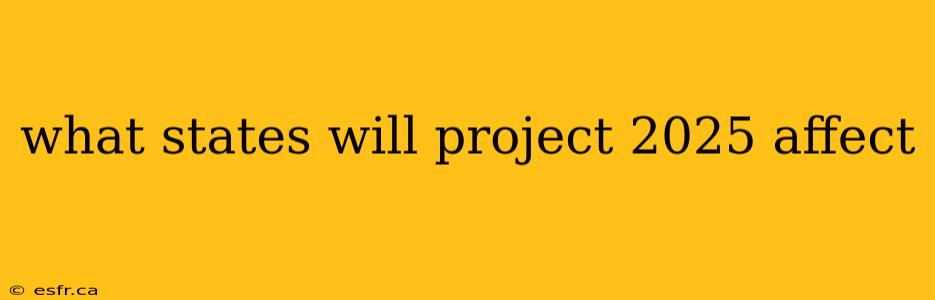 what states will project 2025 affect