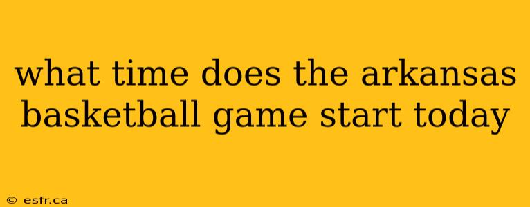 what time does the arkansas basketball game start today