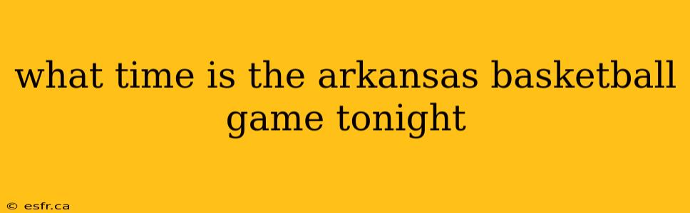 what time is the arkansas basketball game tonight