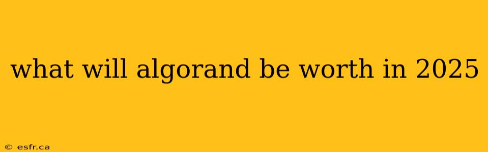 what will algorand be worth in 2025