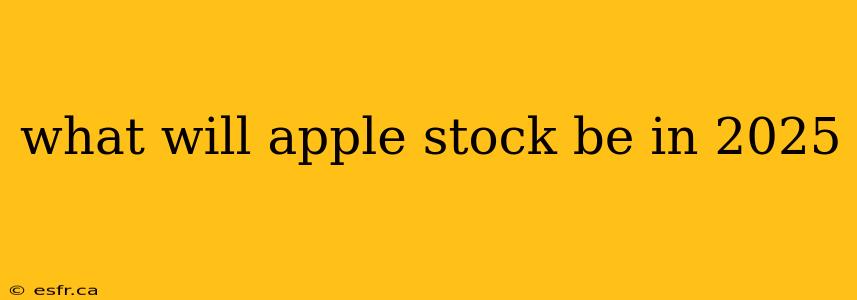 what will apple stock be in 2025