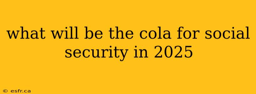 what will be the cola for social security in 2025