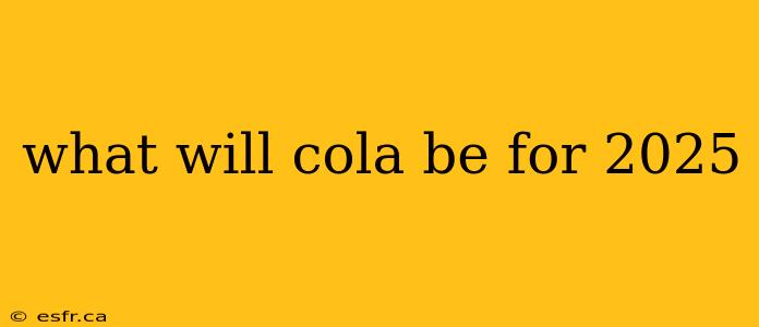 what will cola be for 2025