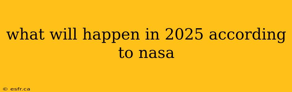 what will happen in 2025 according to nasa