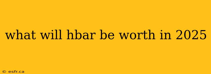 what will hbar be worth in 2025