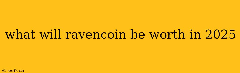 what will ravencoin be worth in 2025