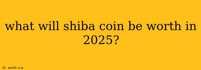 what will shiba coin be worth in 2025?